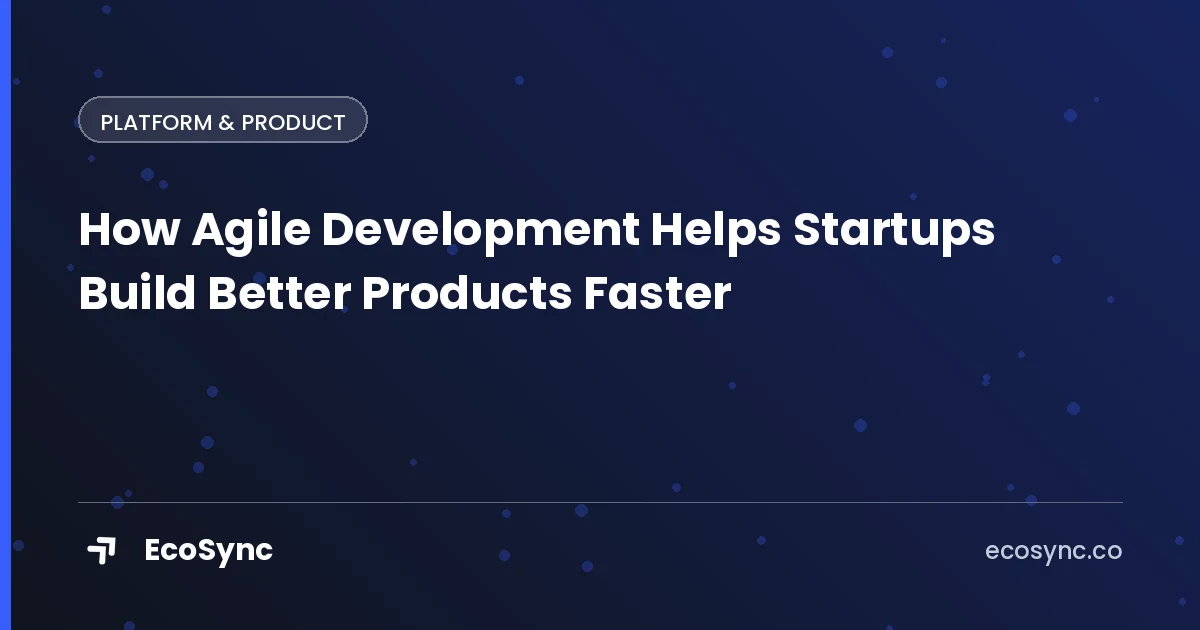 EcoSync article card: Building a Product - how agile development helps startups build better products faster